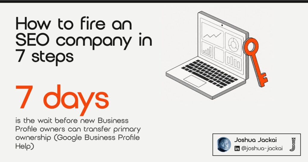 7 Steps on How to Fire an SEO Company: 2026 Field Guide 8 How to fire an SEO company in 7 steps. New Business Profile owners wait 7 days before transferring primary ownership (Google Business Profile Help). A laptop dashboard with an orange key.
