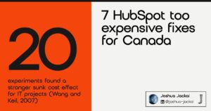 7 HubSpot too expensive fixes for Canada. 20 experiments found a stronger sunk cost effect for IT projects than for other projects (Wang and Keil, 2007).